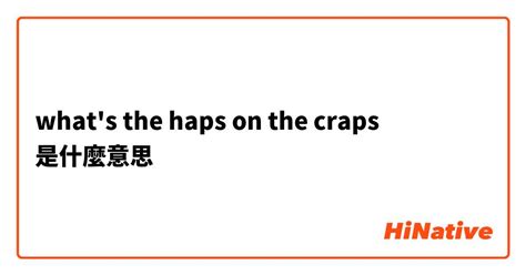 Urban Dictionary: haps on the craps.